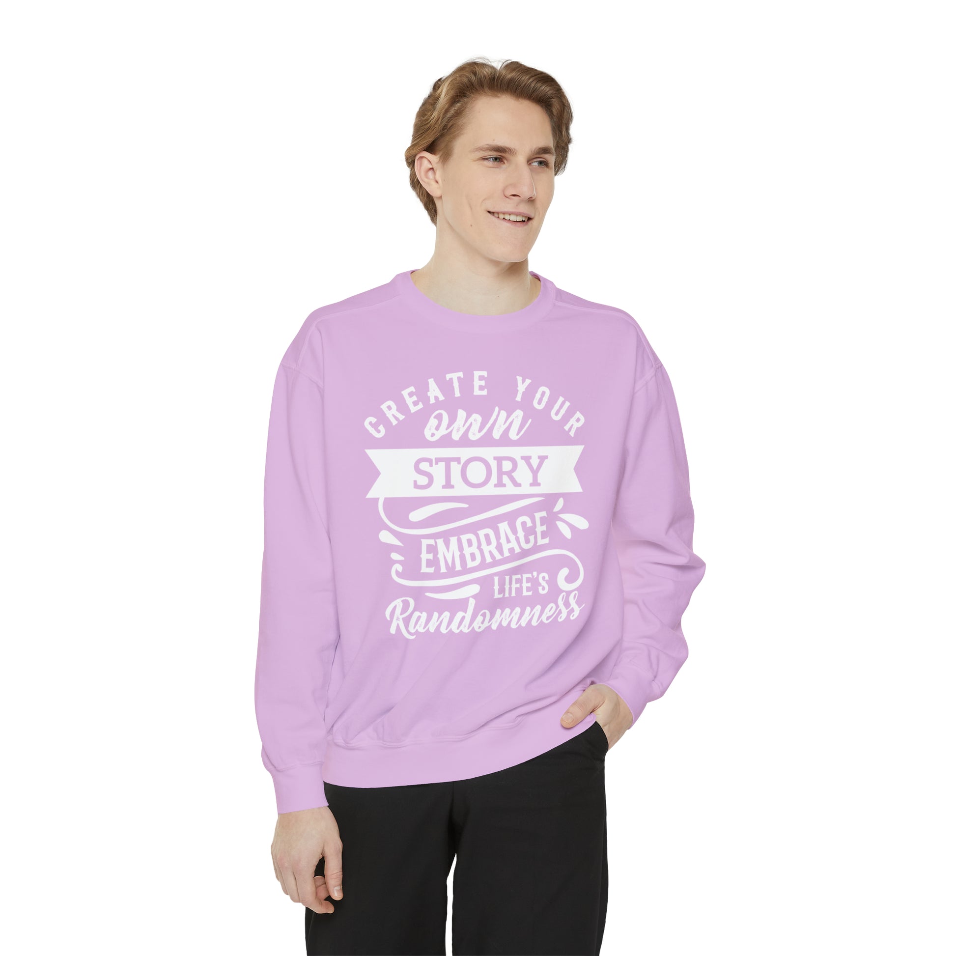 Create Your Own Story Embrace, Life's Randomness - Unisex Garment-Dyed Sweatshirt