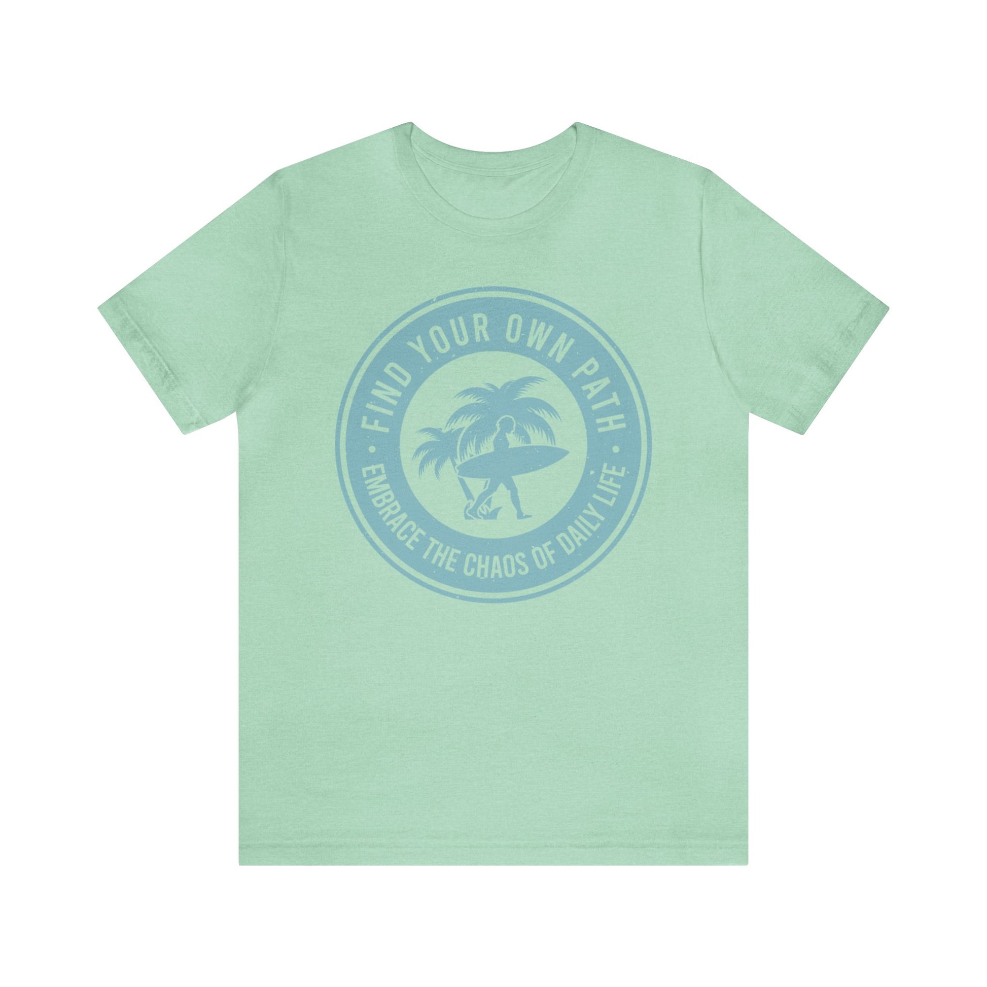 Find Your Own Path, Embrace the Chaos Of life - Unisex Tee