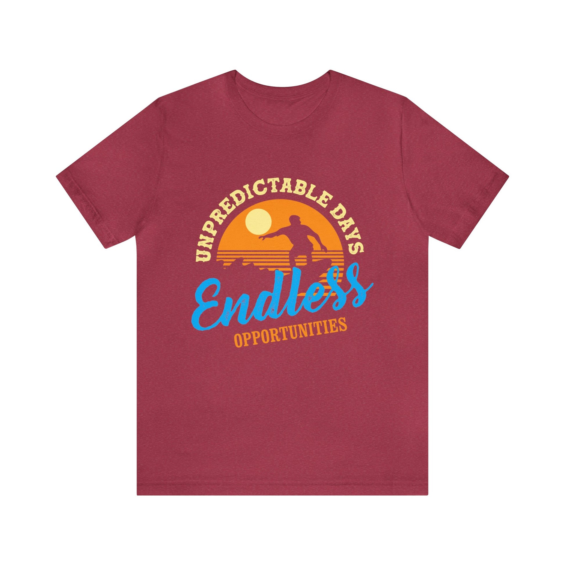 Unpredictable Days, Endless opportunities - Unisex Tee