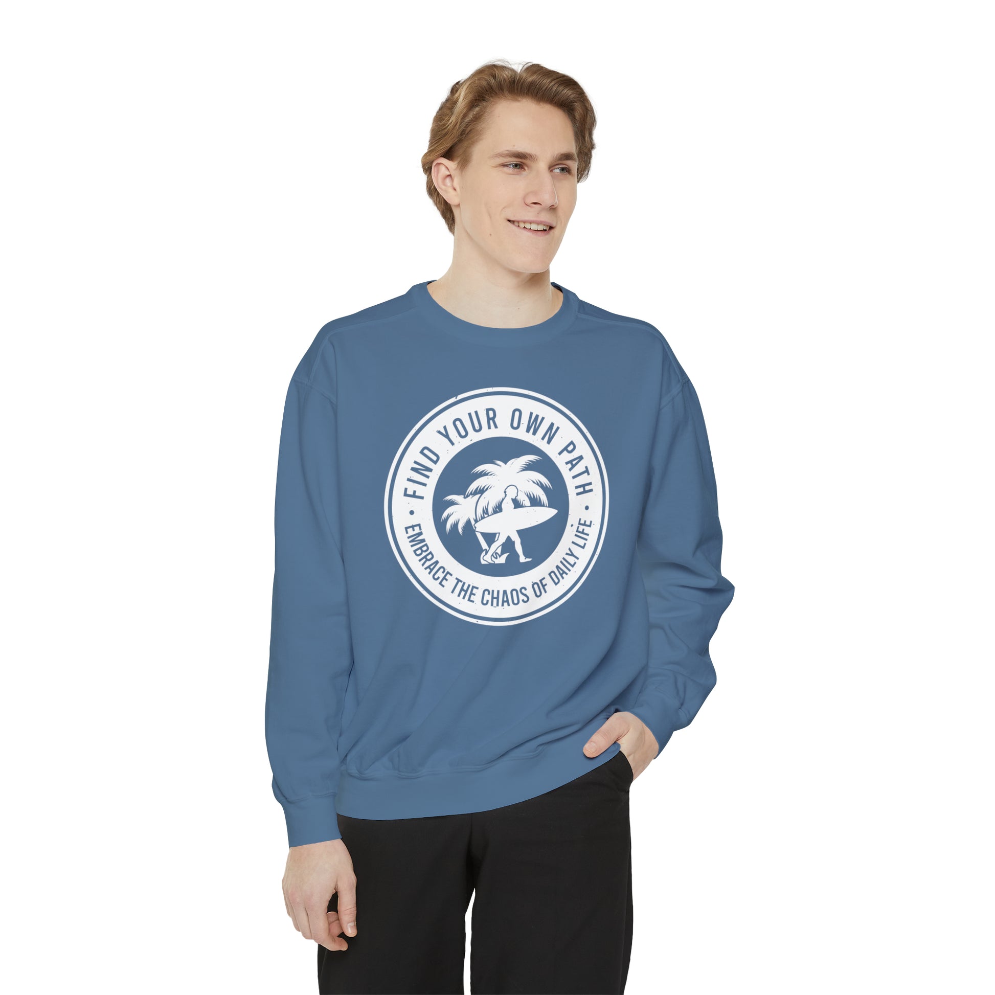 Find Your Own Path, Embrace the Chaos Of life - Unisex Garment-Dyed Sweatshirt