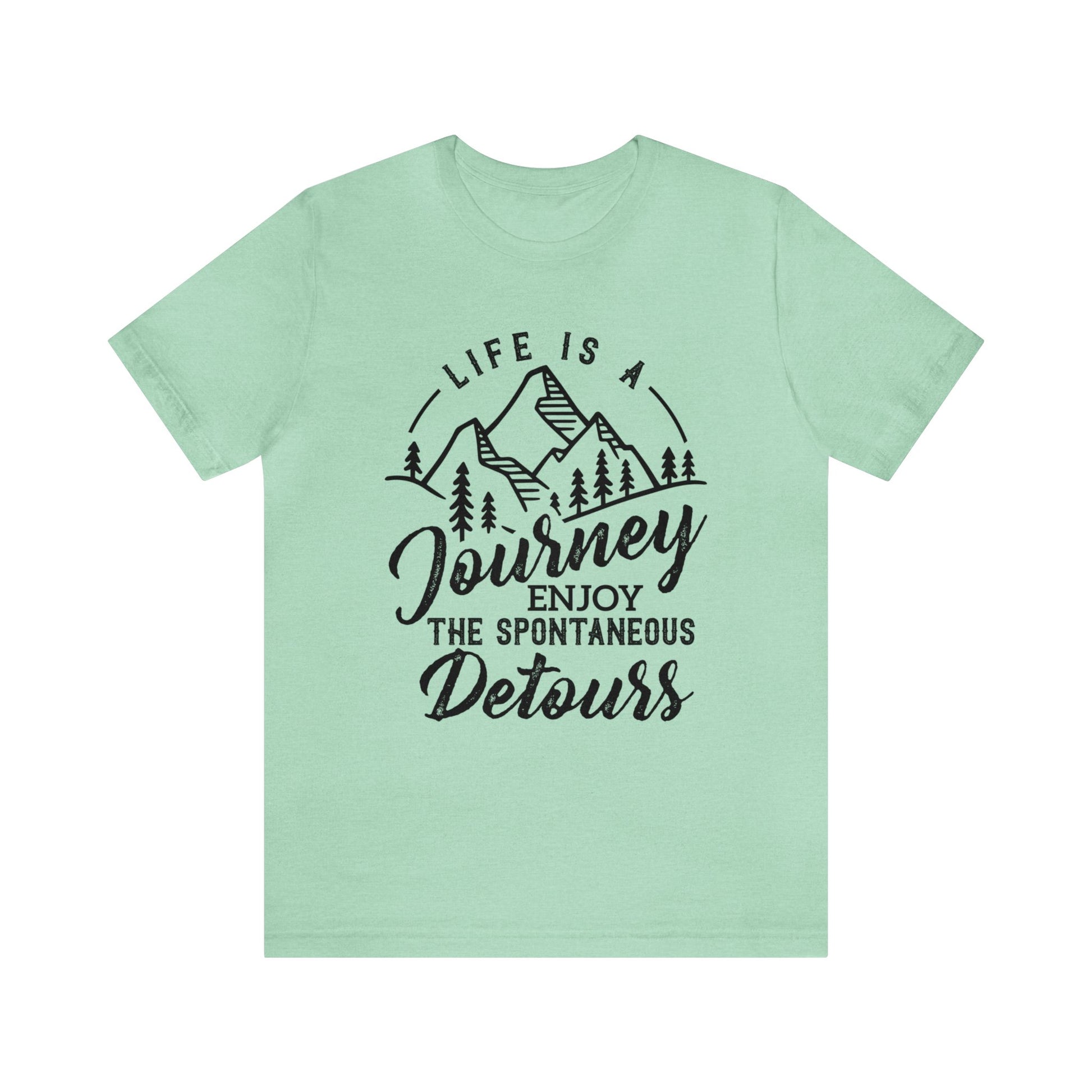 Life Is A Journey Enjoy, The Spontaneous Detours - Unisex Tee