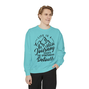 Life Is A Journey Enjoy, The Spontaneous Detours - Unisex Garment-Dyed Sweatshirt