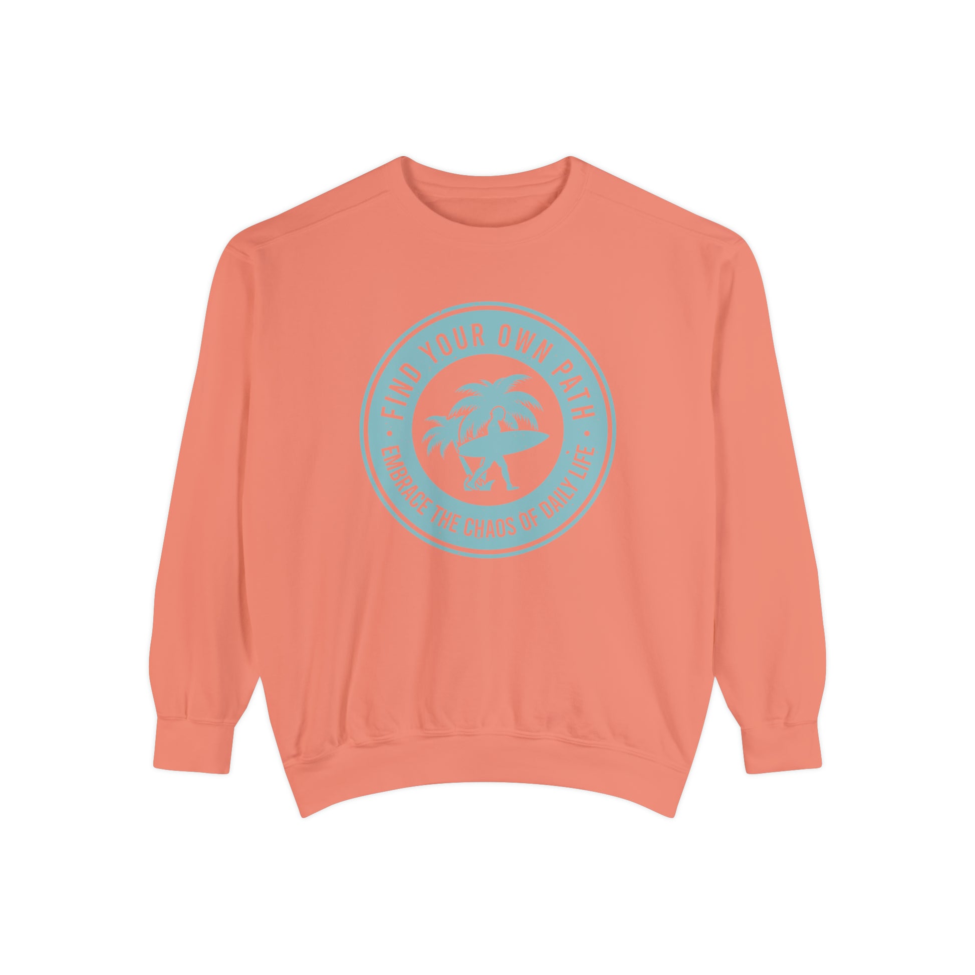 Find Your Own Path, Embrace the Chaos Of life - Unisex Garment-Dyed Sweatshirt
