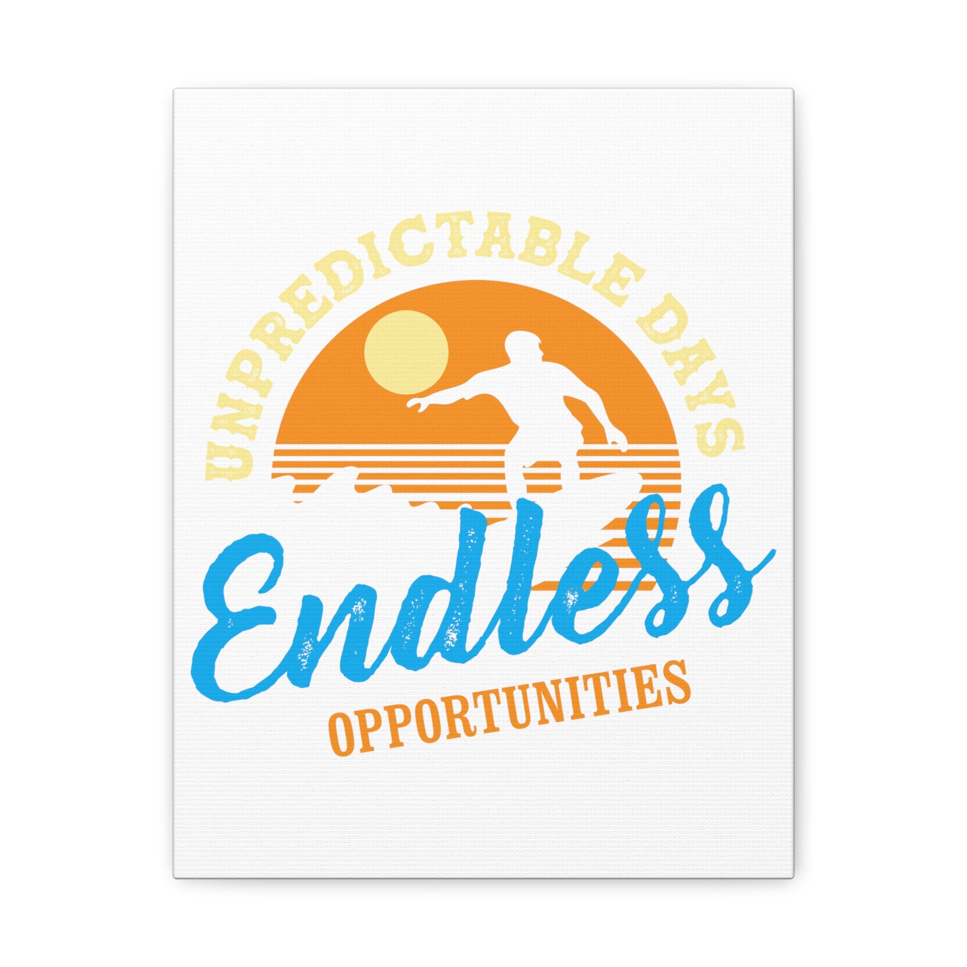 Unpredictable Days, Endless opportunities - Canvas