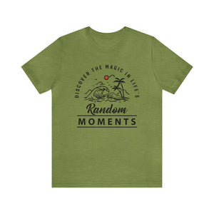 Discover The Magic In Life's Random Moments - Unisex Tee