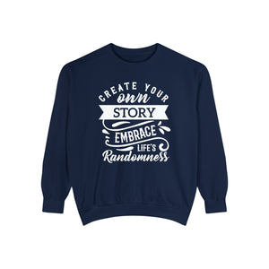 Create Your Own Story Embrace, Life's Randomness - Unisex Garment-Dyed Sweatshirt