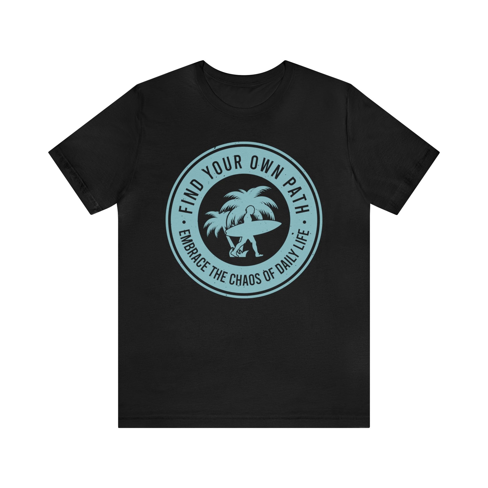 Find Your Own Path, Embrace the Chaos Of life - Unisex Tee