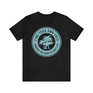Find Your Own Path, Embrace the Chaos Of life - Unisex Tee