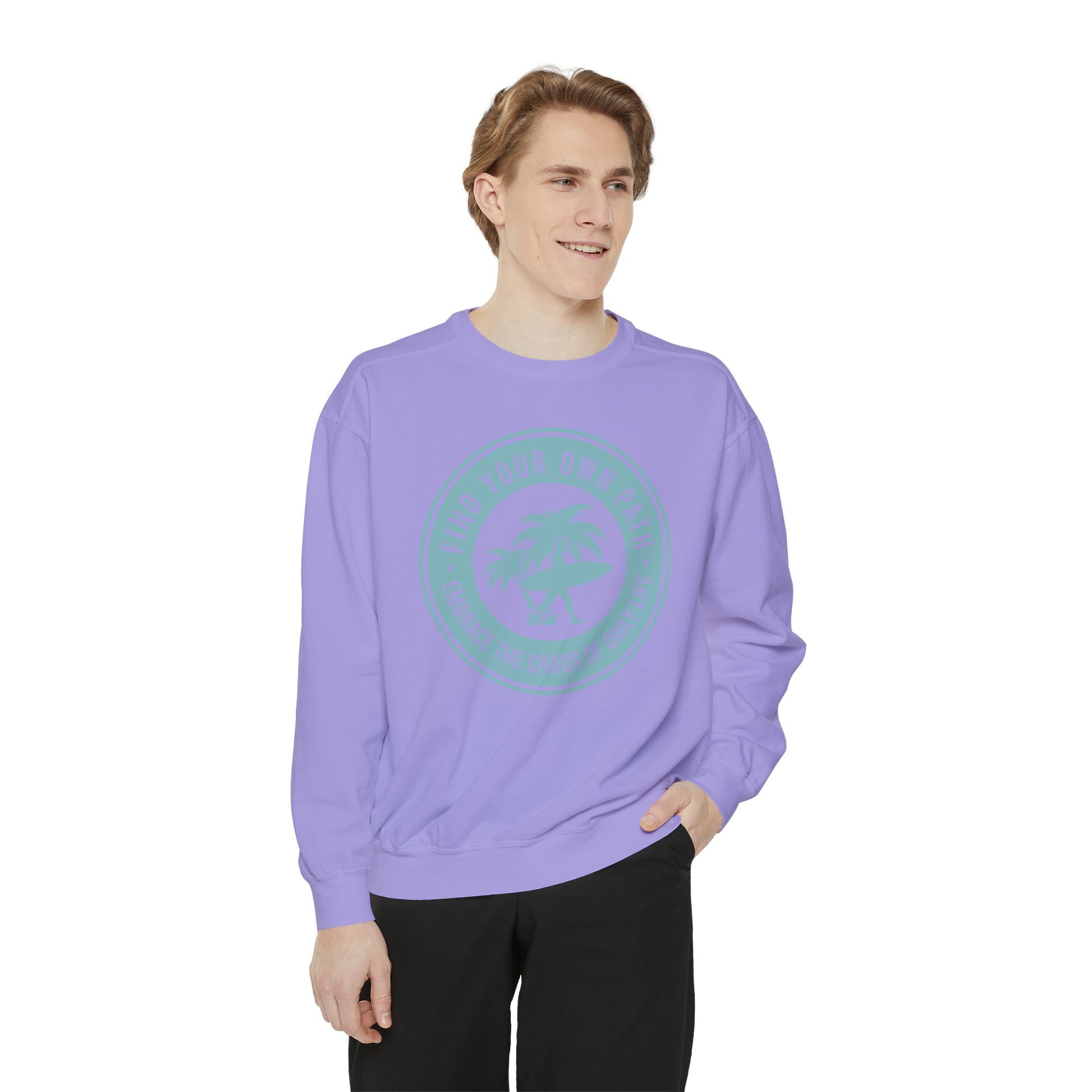 Find Your Own Path, Embrace the Chaos Of life - Unisex Garment-Dyed Sweatshirt