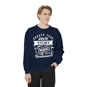 Create Your Own Story Embrace, Life's Randomness - Unisex Garment-Dyed Sweatshirt