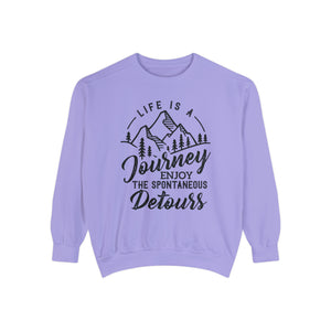 Life Is A Journey Enjoy, The Spontaneous Detours - Unisex Garment-Dyed Sweatshirt