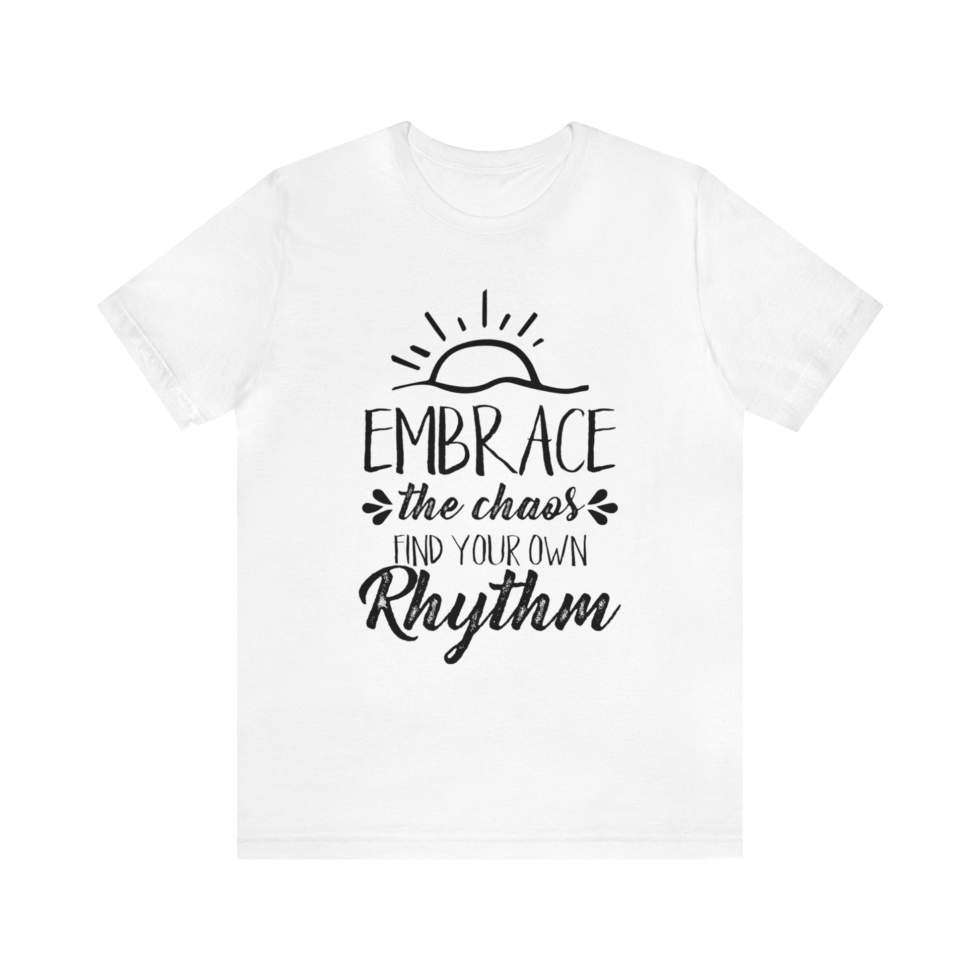 Embrace The Chaos, Find Your Own Rhythm - Unisex Tee