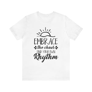 Embrace The Chaos, Find Your Own Rhythm - Unisex Tee