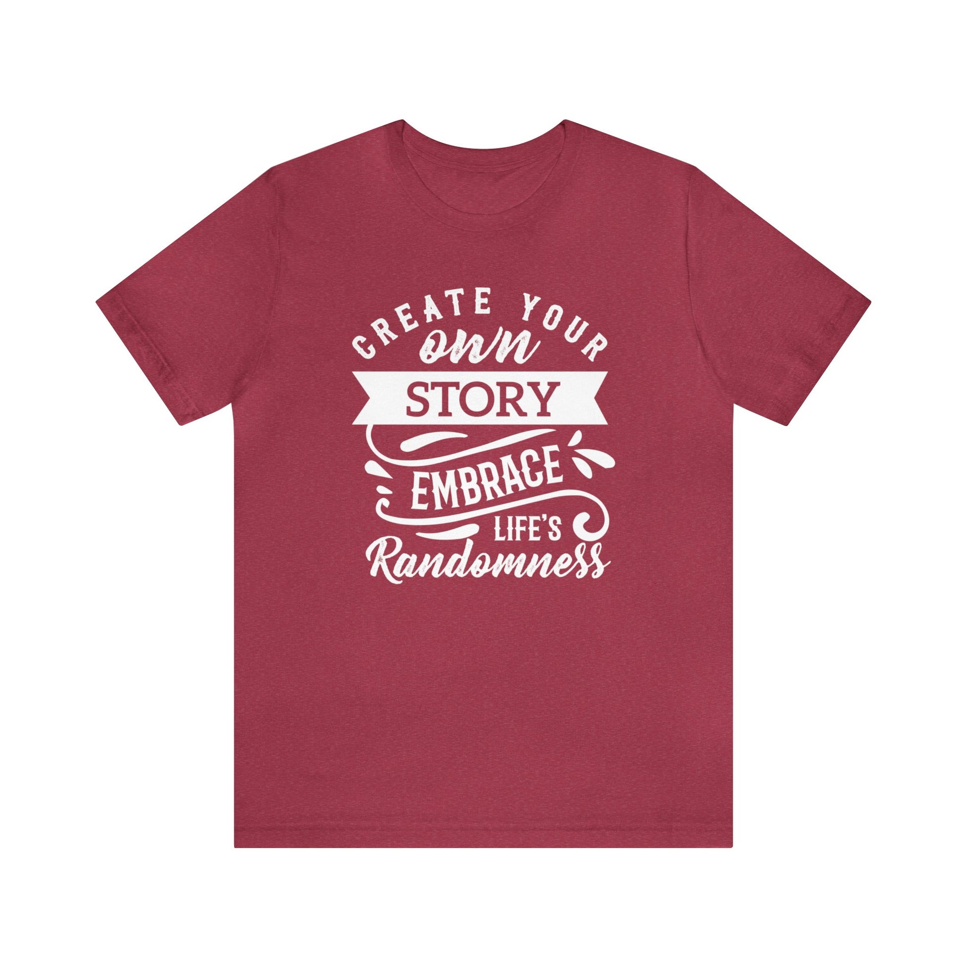 Create Your Own Story Embrace, Life's Randomness - Unisex Tee