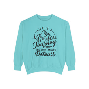 Life Is A Journey Enjoy, The Spontaneous Detours - Unisex Garment-Dyed Sweatshirt