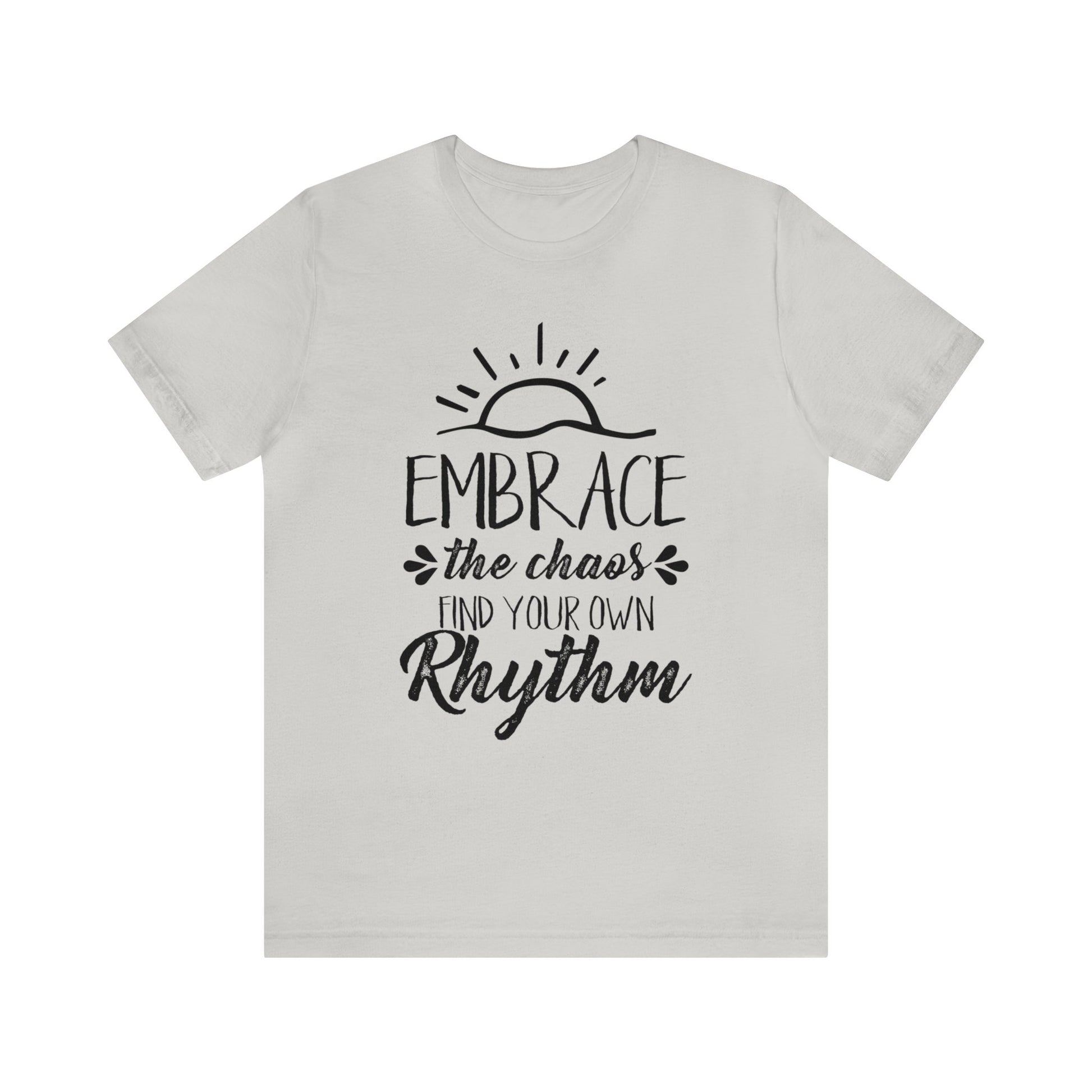 Embrace The Chaos, Find Your Own Rhythm - Unisex Tee
