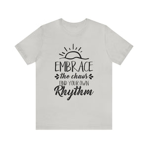 Embrace The Chaos, Find Your Own Rhythm - Unisex Tee