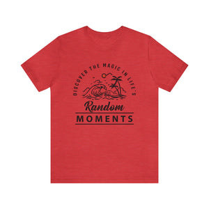 Discover The Magic In Life's Random Moments - Unisex Tee