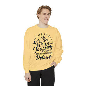 Life Is A Journey Enjoy, The Spontaneous Detours - Unisex Garment-Dyed Sweatshirt