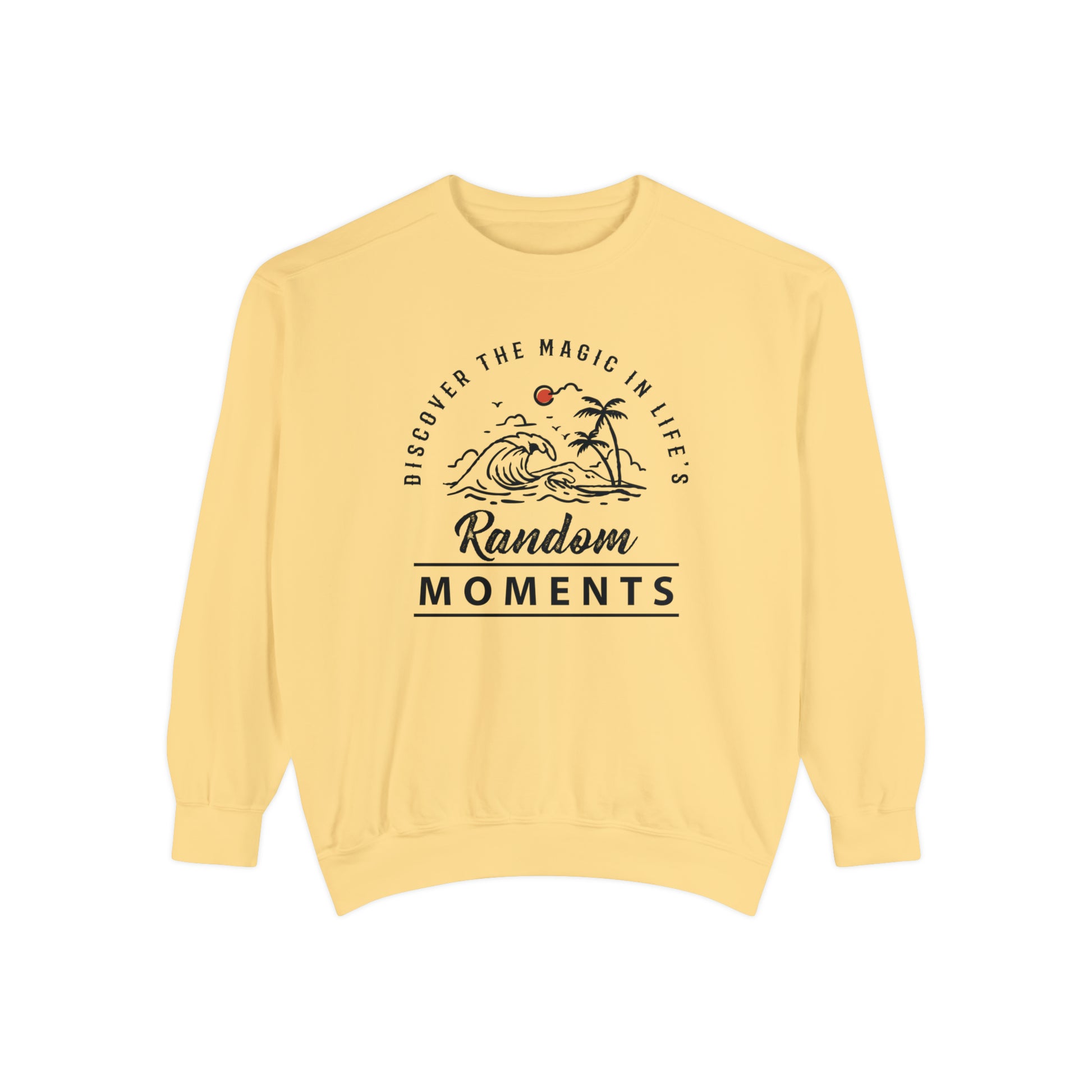 Discover The Magic In Life's Random Moments - Unisex Garment-Dyed Sweatshirt