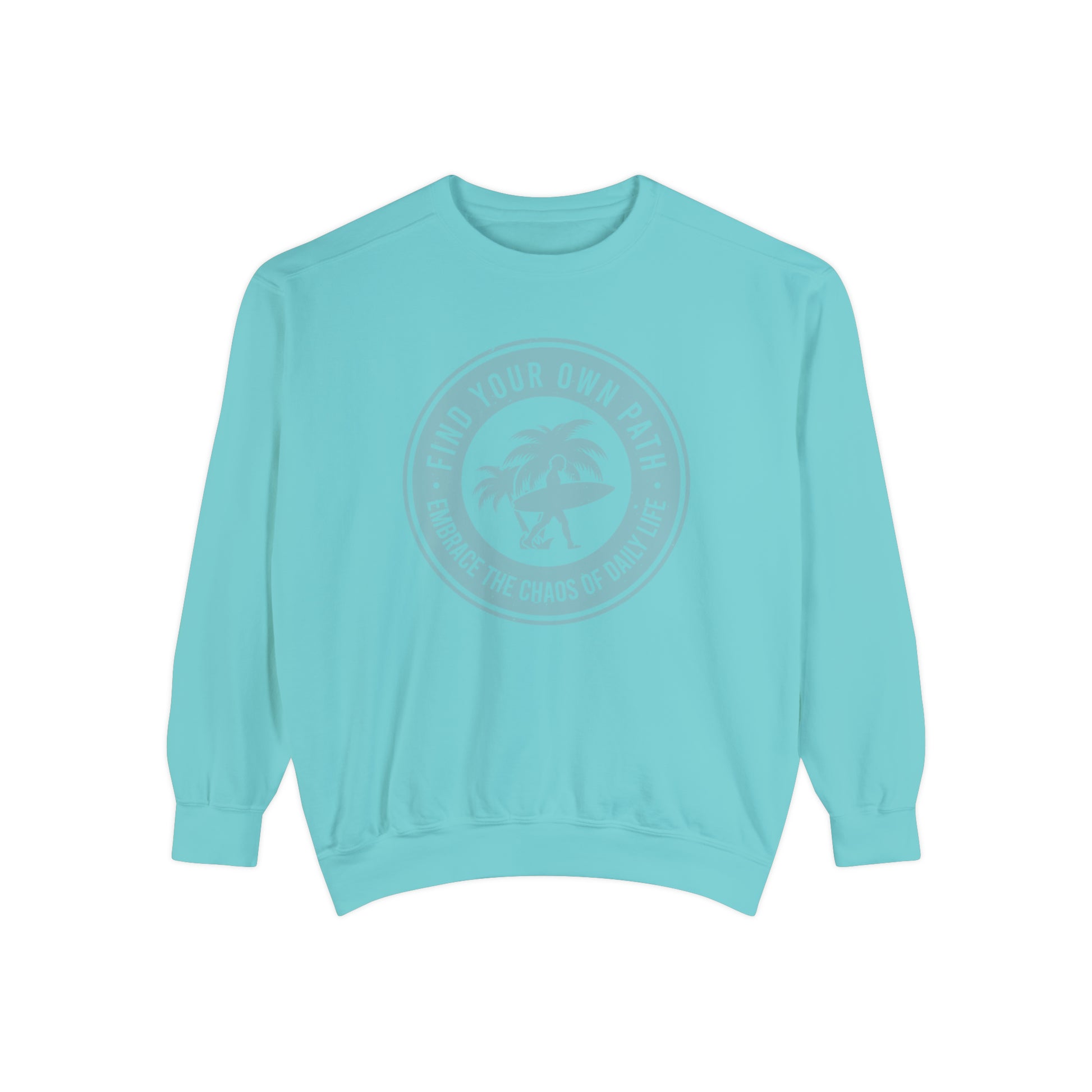 Find Your Own Path, Embrace the Chaos Of life - Unisex Garment-Dyed Sweatshirt