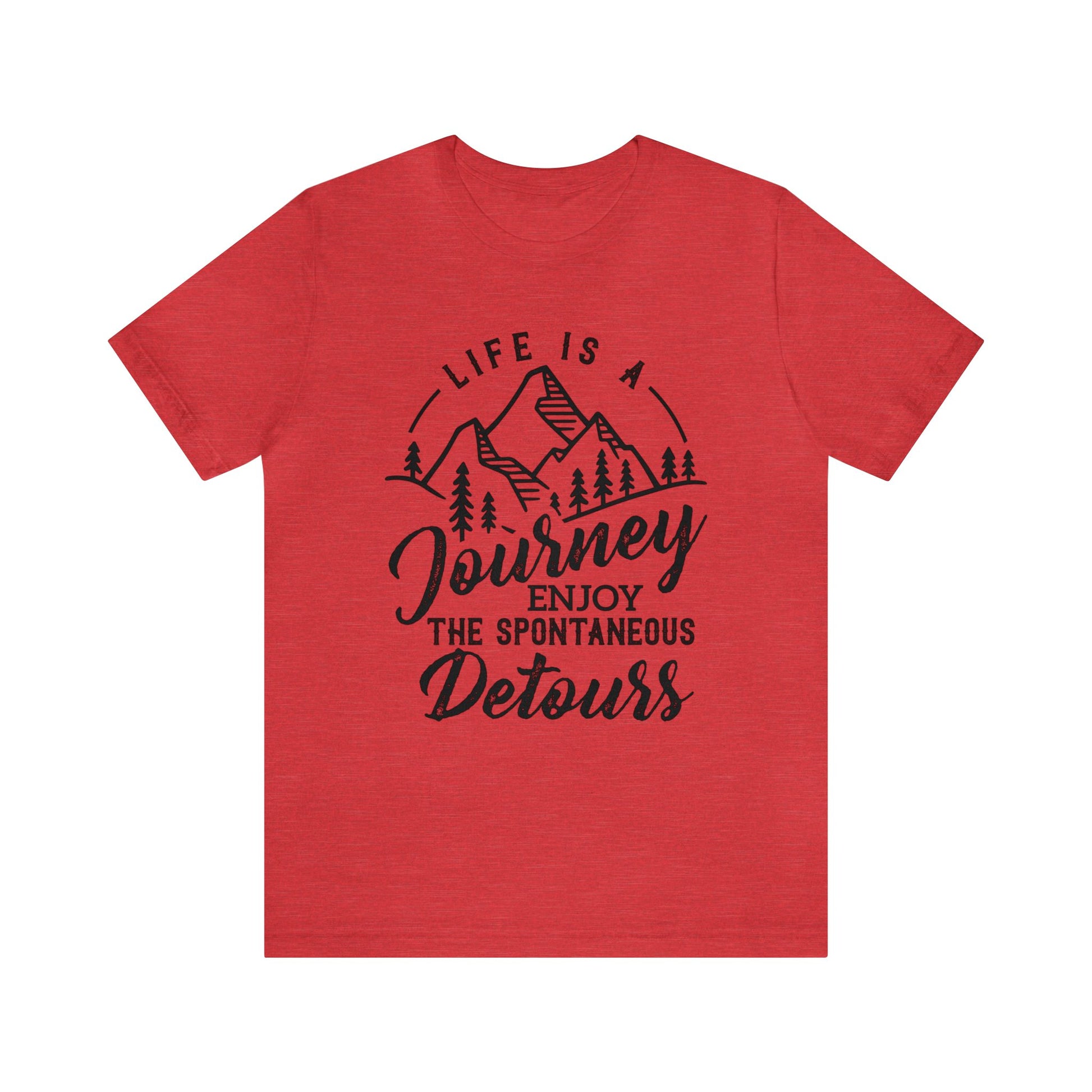 Life Is A Journey Enjoy, The Spontaneous Detours - Unisex Tee