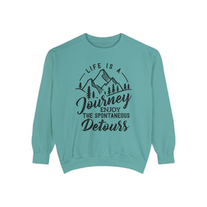 Life Is A Journey Enjoy, The Spontaneous Detours - Unisex Garment-Dyed Sweatshirt