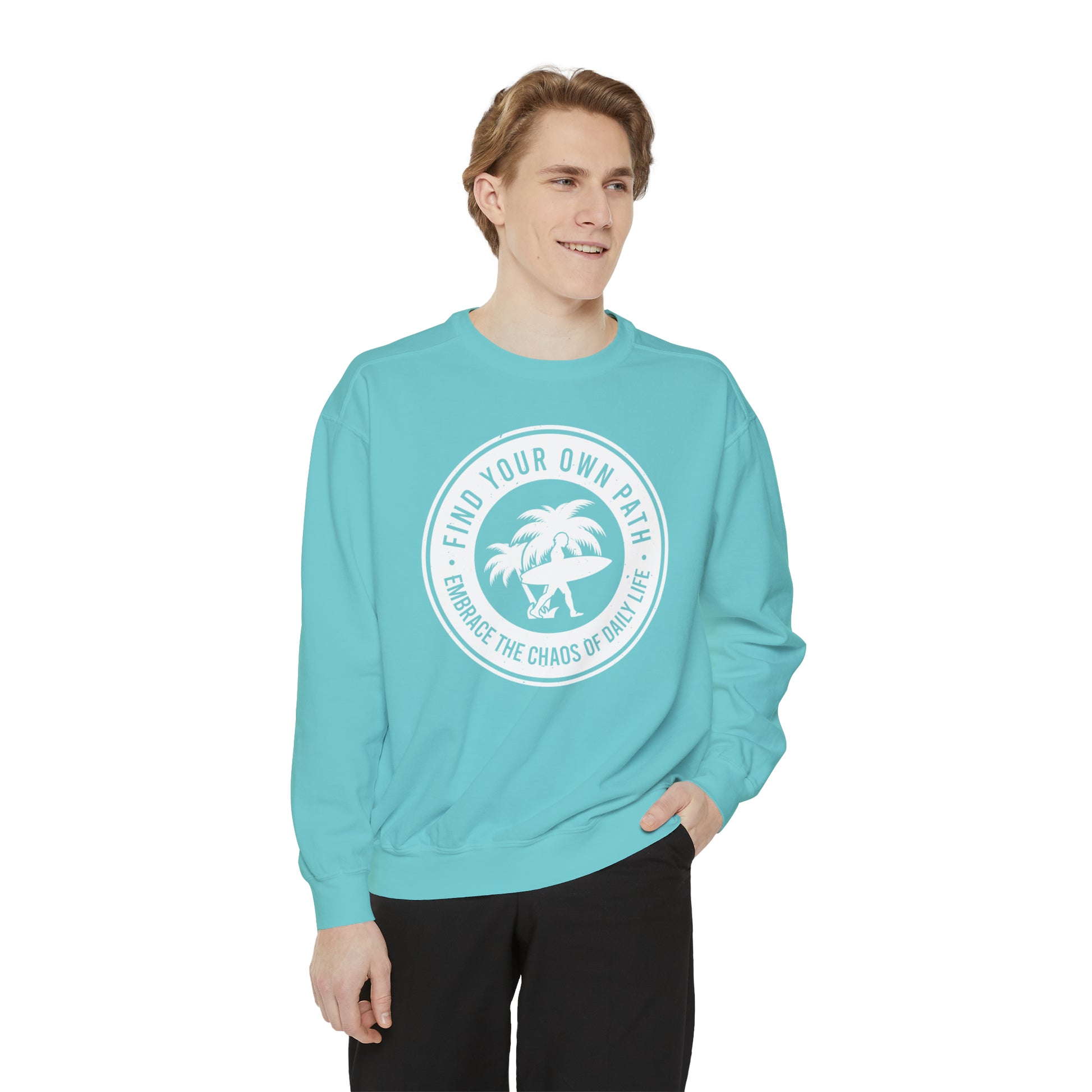 Find Your Own Path, Embrace the Chaos Of life - Unisex Garment-Dyed Sweatshirt