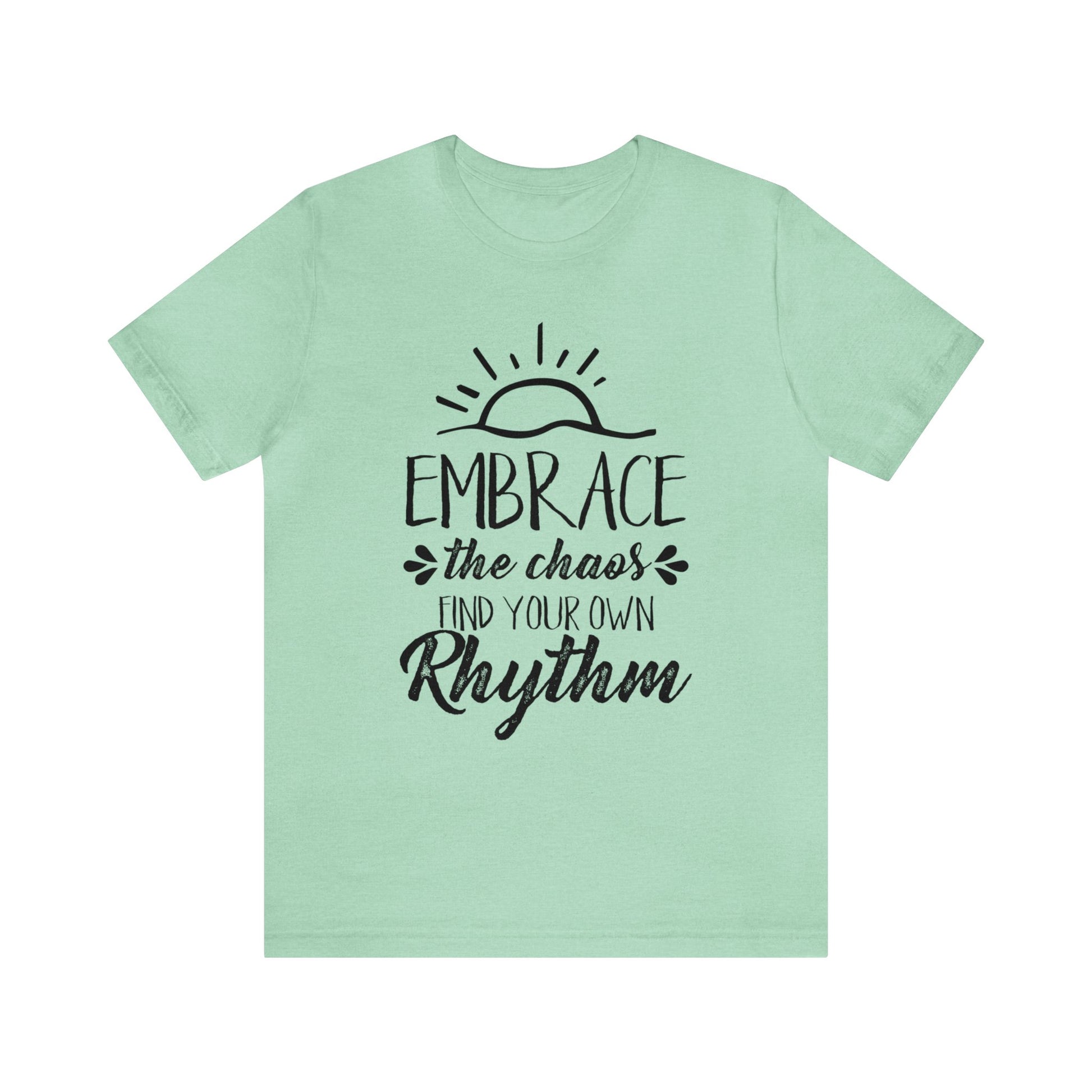 Embrace The Chaos, Find Your Own Rhythm - Unisex Tee