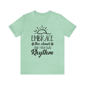 Embrace The Chaos, Find Your Own Rhythm - Unisex Tee