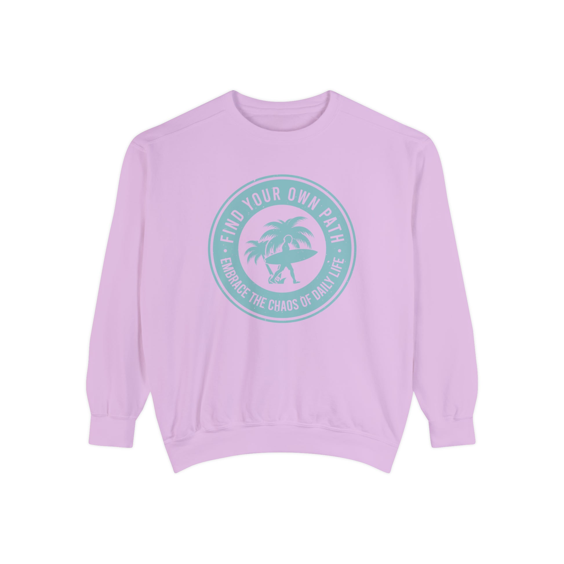 Find Your Own Path, Embrace the Chaos Of life - Unisex Garment-Dyed Sweatshirt
