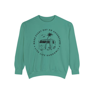 Make Everyday An Adventure Live Life Randomly - Unisex Garment-Dyed Sweatshirt