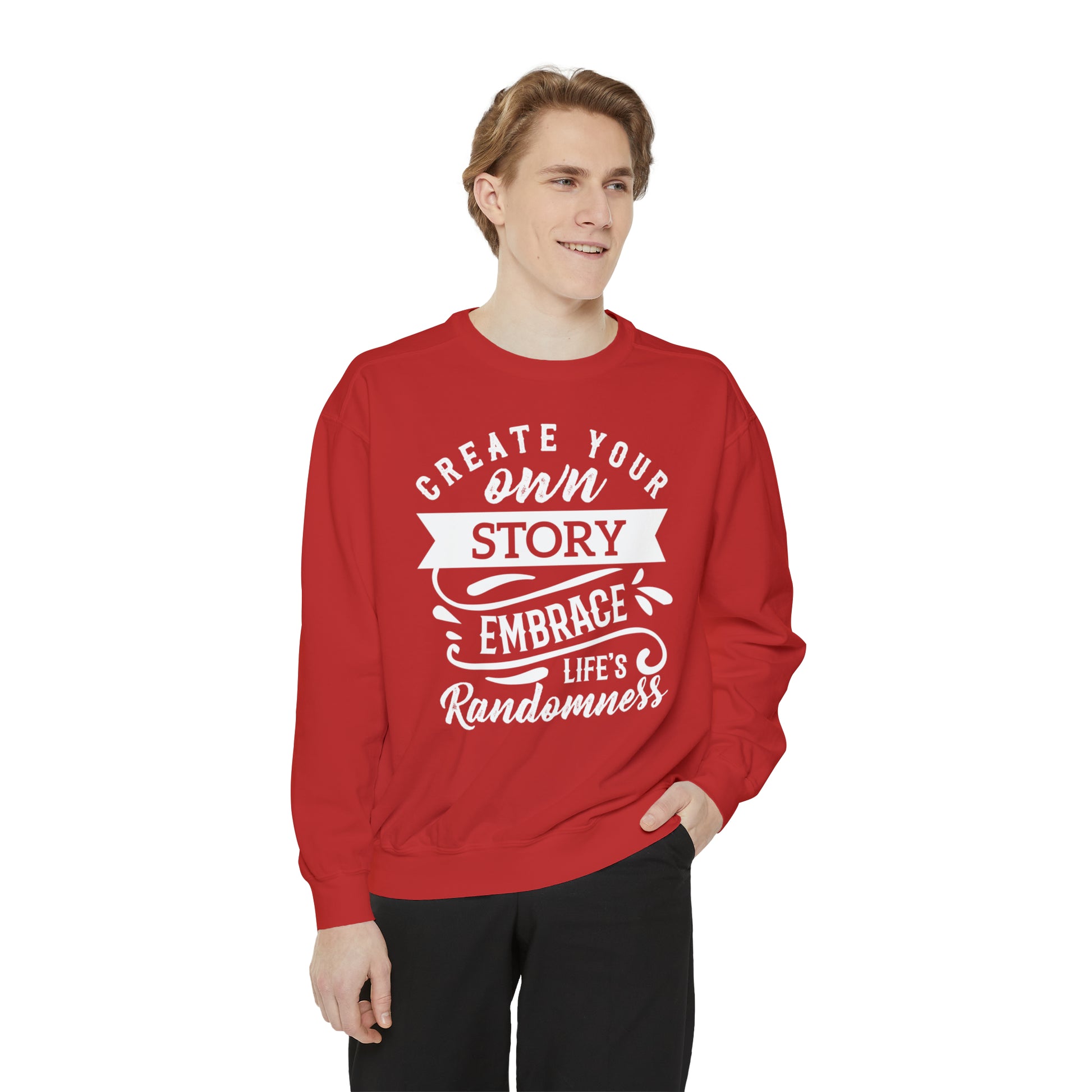 Create Your Own Story Embrace, Life's Randomness - Unisex Garment-Dyed Sweatshirt