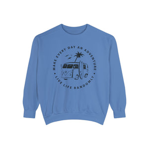 Make Everyday An Adventure Live Life Randomly - Unisex Garment-Dyed Sweatshirt
