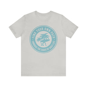 Find Your Own Path, Embrace the Chaos Of life - Unisex Tee