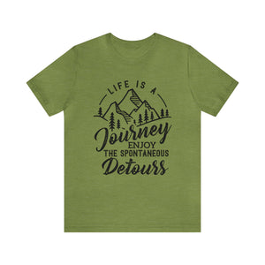 Life Is A Journey Enjoy, The Spontaneous Detours - Unisex Tee