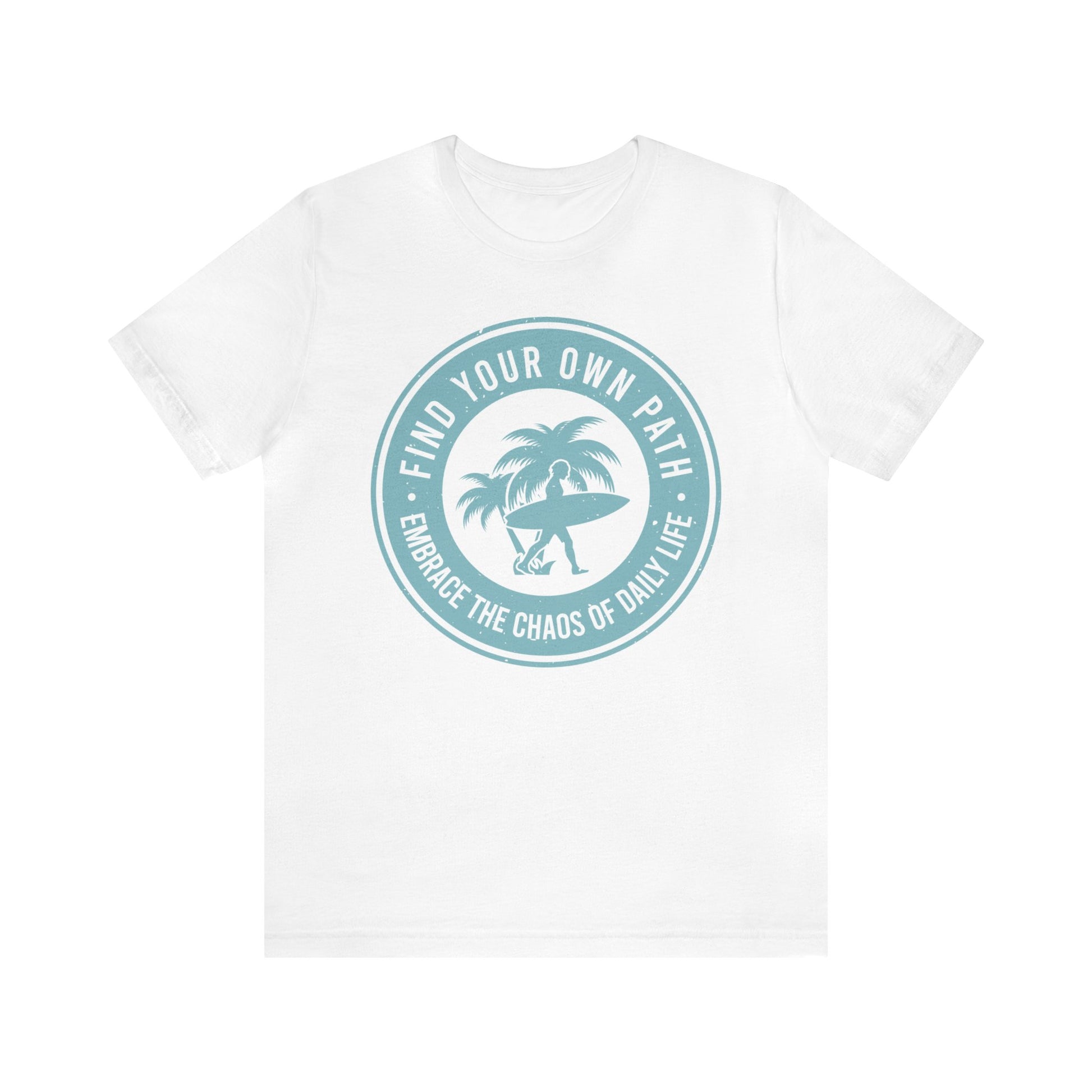 Find Your Own Path, Embrace the Chaos Of life - Unisex Tee