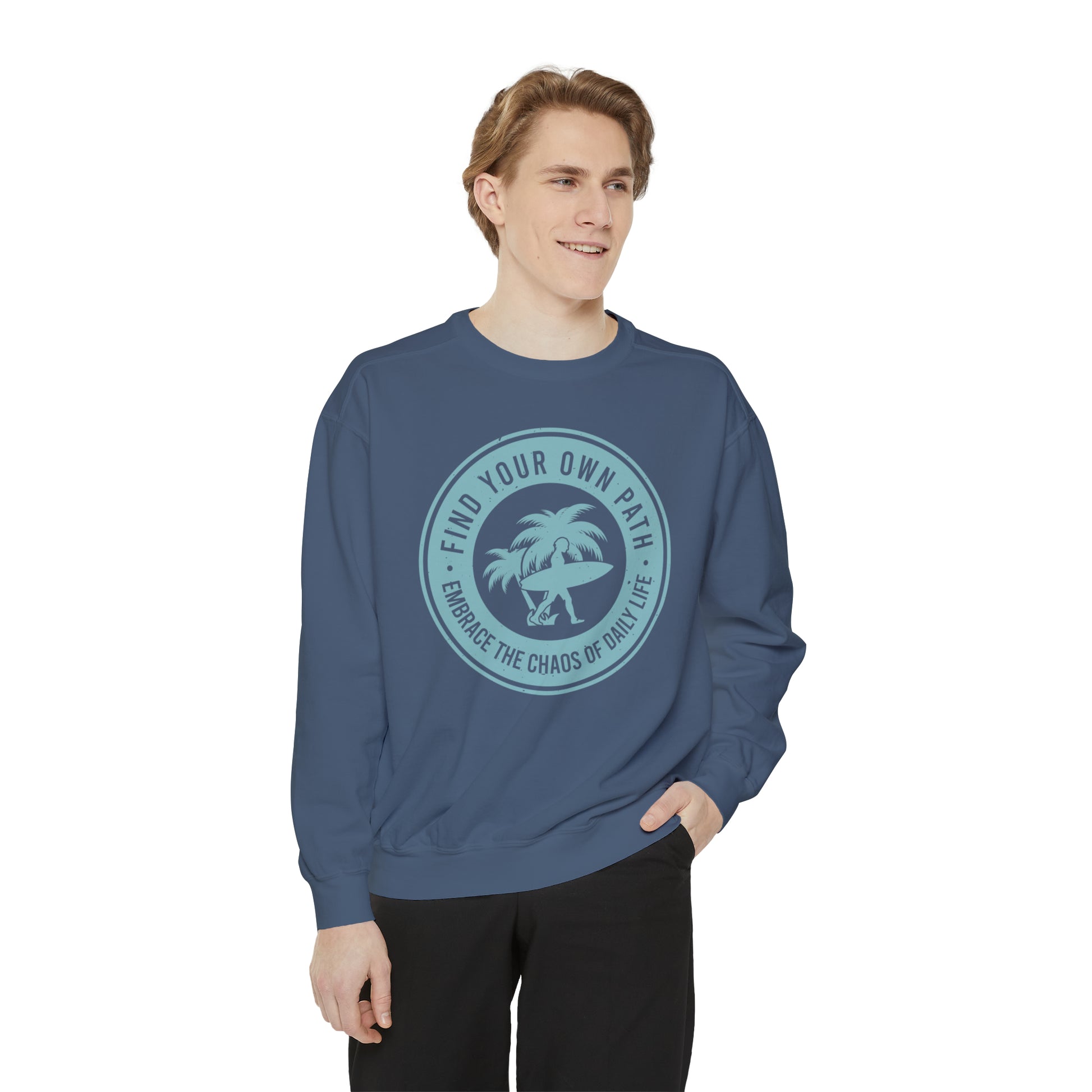 Find Your Own Path, Embrace the Chaos Of life - Unisex Garment-Dyed Sweatshirt