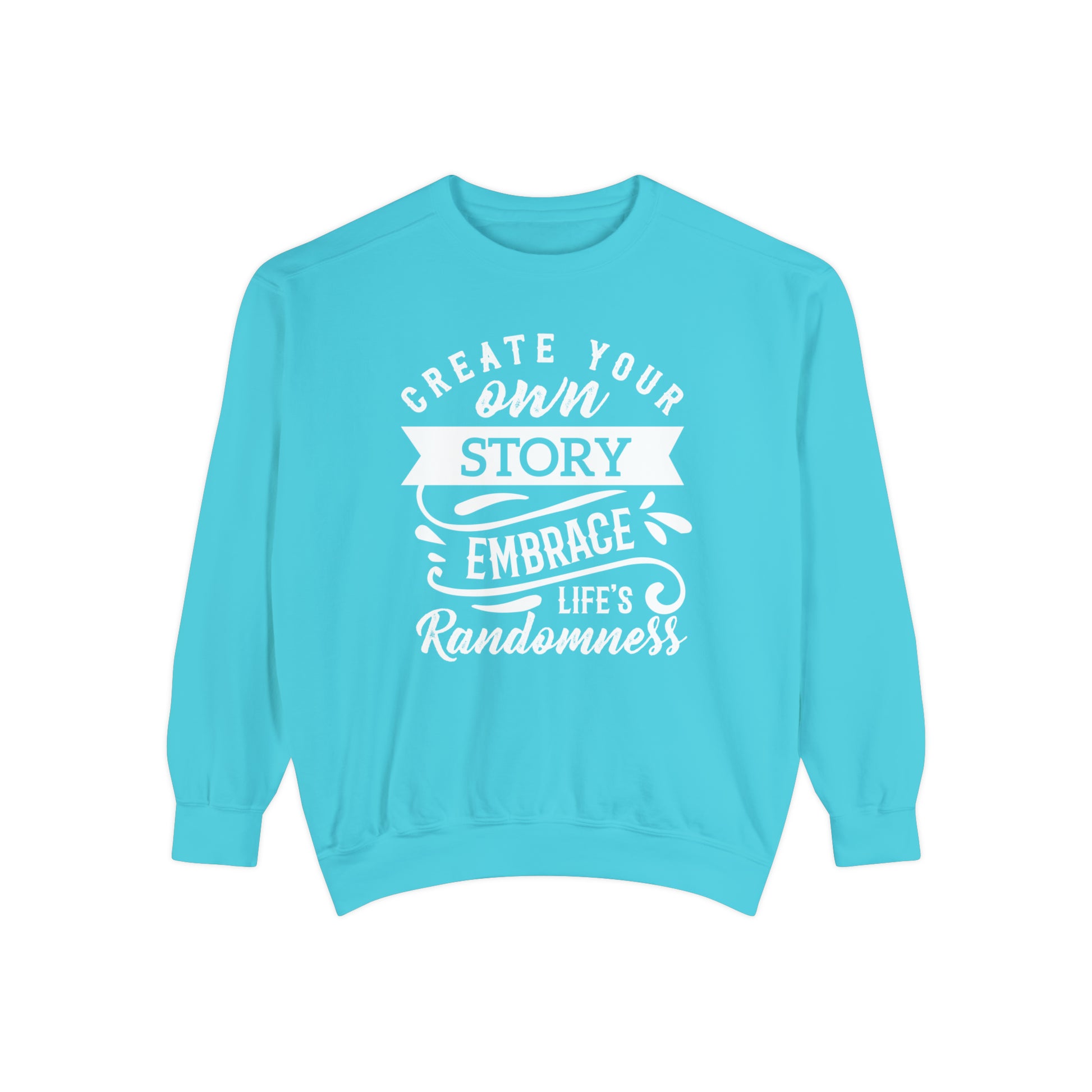 Create Your Own Story Embrace, Life's Randomness - Unisex Garment-Dyed Sweatshirt