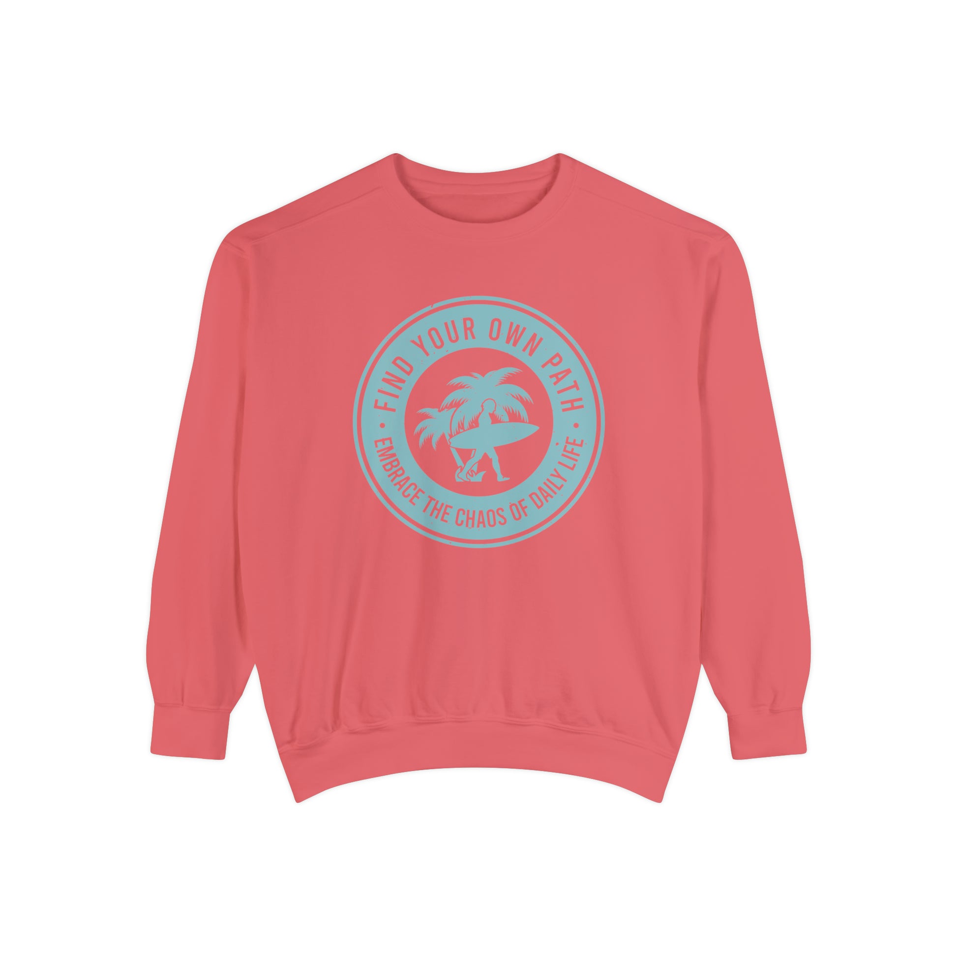 Find Your Own Path, Embrace the Chaos Of life - Unisex Garment-Dyed Sweatshirt