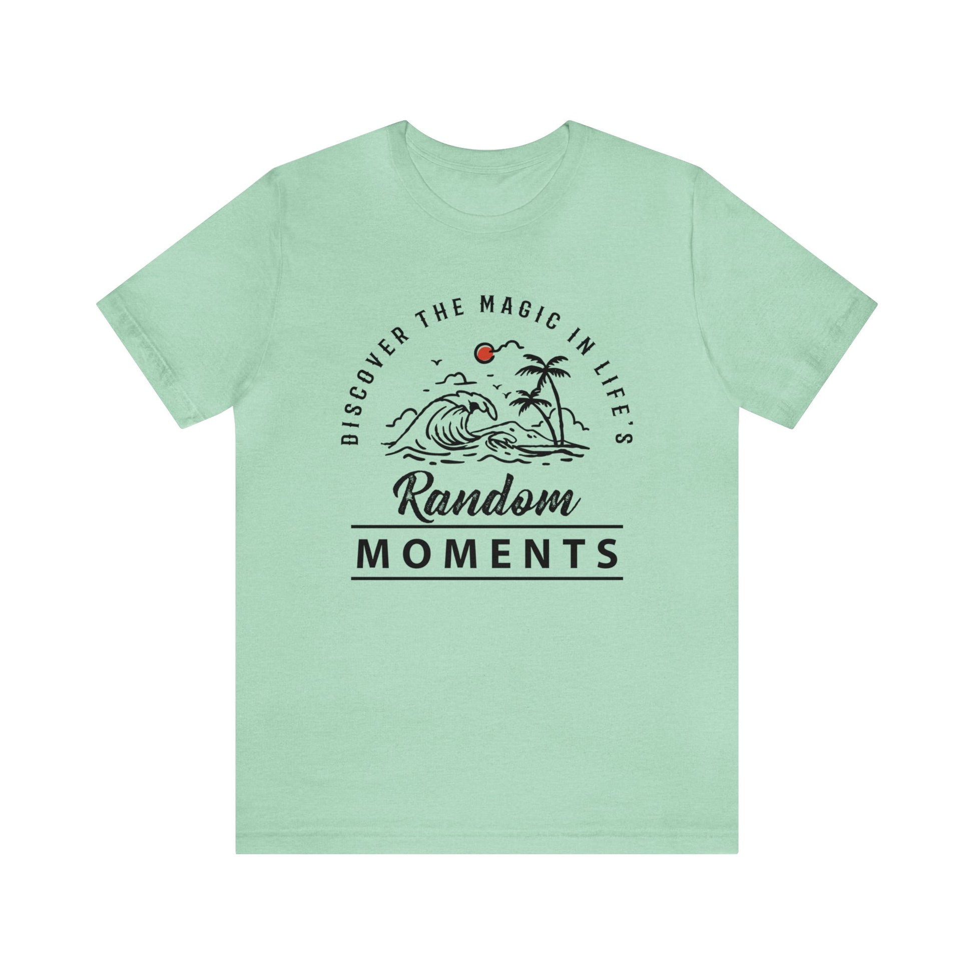 Discover The Magic In Life's Random Moments - Unisex Tee
