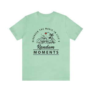 Discover The Magic In Life's Random Moments - Unisex Tee
