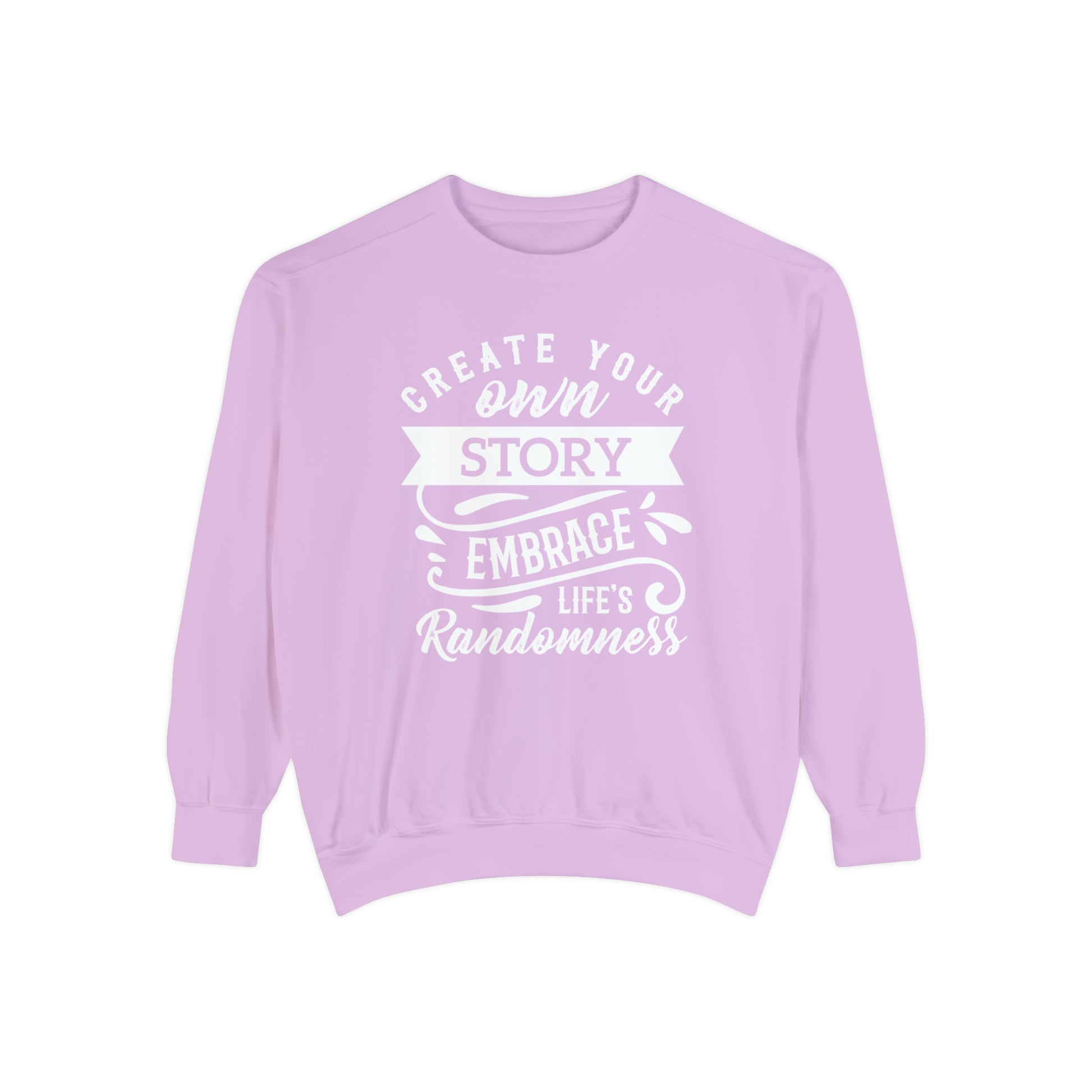 Create Your Own Story Embrace, Life's Randomness - Unisex Garment-Dyed Sweatshirt