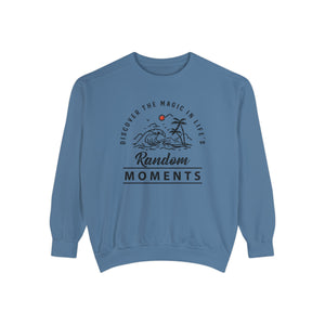 Discover The Magic In Life's Random Moments - Unisex Garment-Dyed Sweatshirt