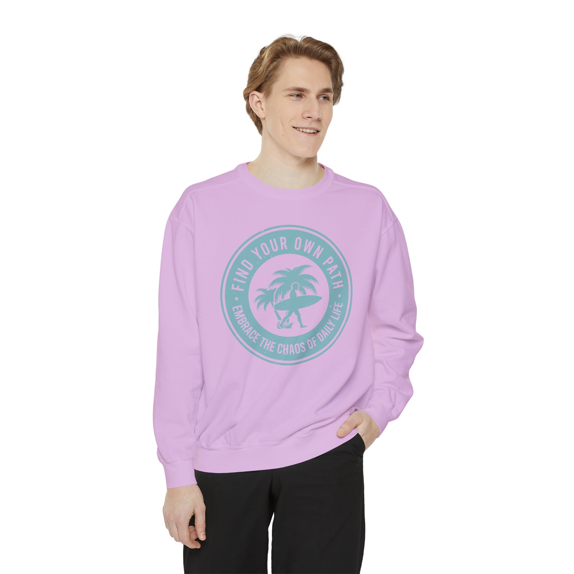 Find Your Own Path, Embrace the Chaos Of life - Unisex Garment-Dyed Sweatshirt