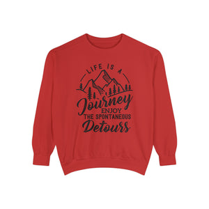 Life Is A Journey Enjoy, The Spontaneous Detours - Unisex Garment-Dyed Sweatshirt