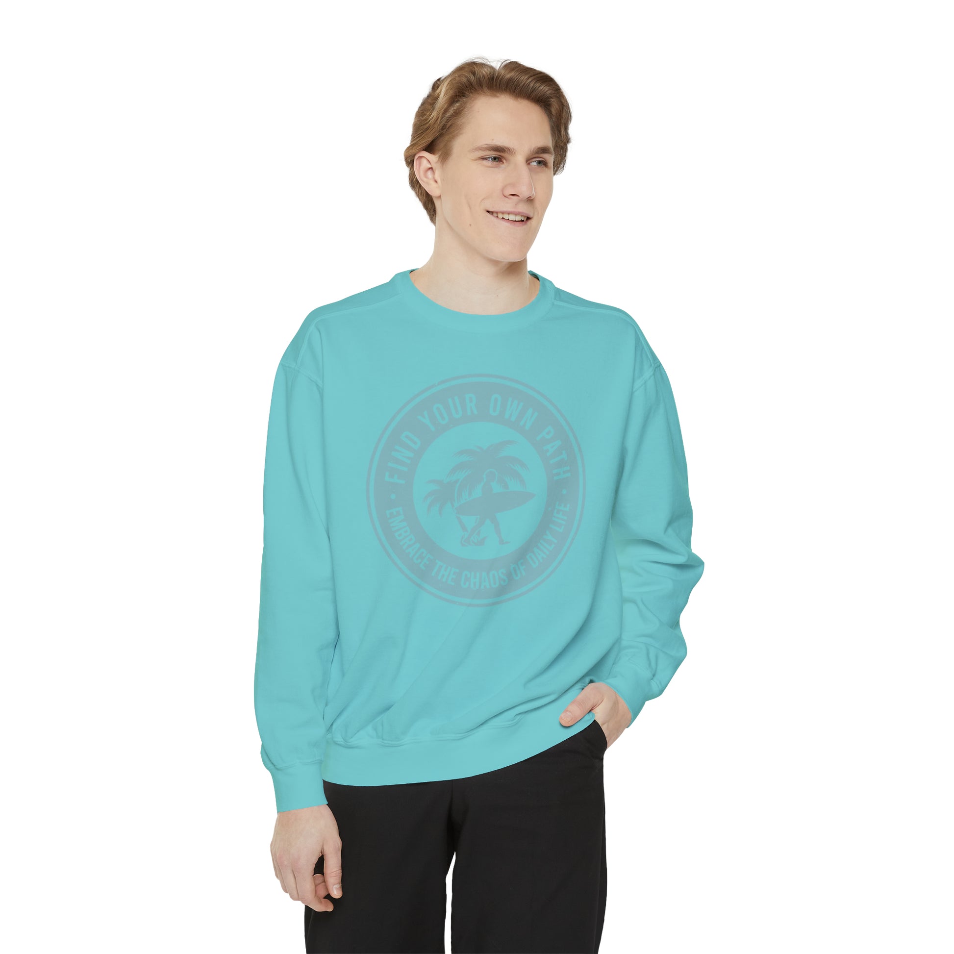 Find Your Own Path, Embrace the Chaos Of life - Unisex Garment-Dyed Sweatshirt