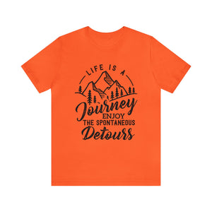 Life Is A Journey Enjoy, The Spontaneous Detours - Unisex Tee