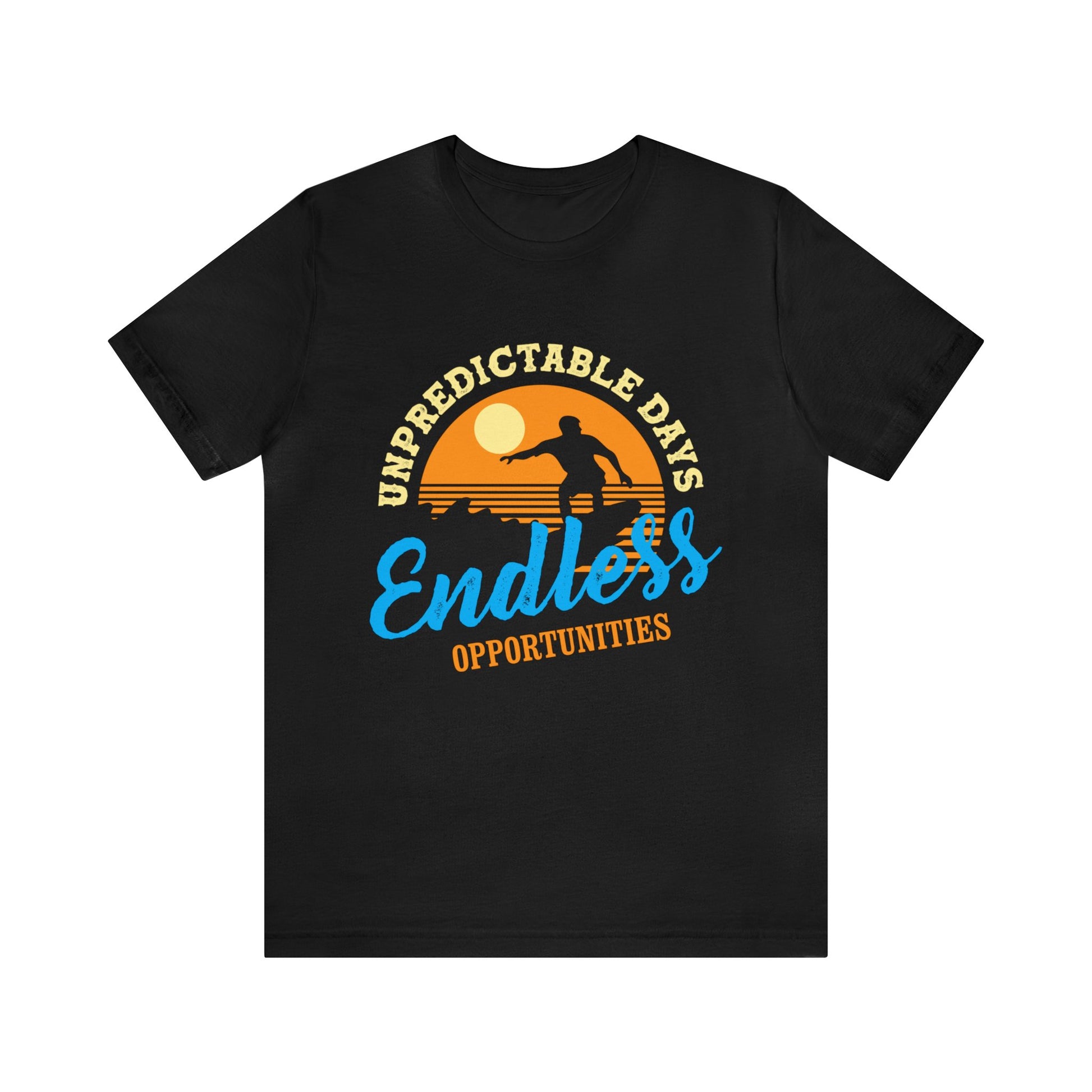 Unpredictable Days, Endless opportunities - Unisex Tee