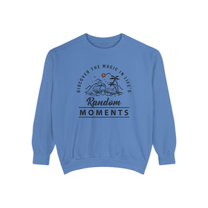 Discover The Magic In Life's Random Moments - Unisex Garment-Dyed Sweatshirt